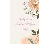 Today I'm Having A Good Day: Positive affirmation journal totebook