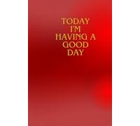 Today I'm Having A Good Day: Positive affirmation notebook journal
