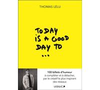 Today is a good day to... 100 billets d’humeur à compléter et à détacher, par le créatif le plus inspirant des réseaux - Thomas Lelu - Leduc S. - broché - Guide