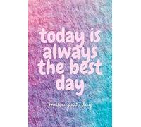 Today Is Always The Best Day: Make Your Day A Perfect Notebook For Making Your Week Better , Organize Your Day And Works , Size (6 X 9) In