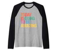 Today is Going to Be Amazing Positive Optimist Outlook |- Manche Raglan