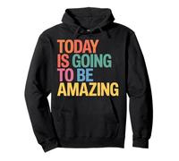 Today is Going to Be Amazing Positive Optimist Outlook |- Sweat à Capuche