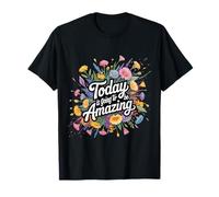 Today is Going to Be Amazing Positive Optimist Outlook |- T-Shirt