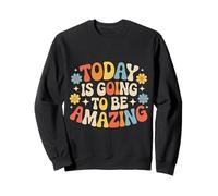 Today is Going to Be Amazing - Sweatshirt