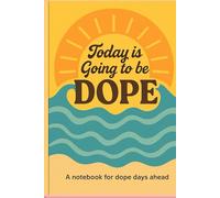 Today Is Going to Be Dope: A notebook for dope days ahead