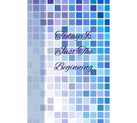 Today Is Just The Beginning: Journal Planner Notebook Diary for her for him for them for family for friends for work for home for gift