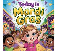 Today Is Mardi Gras: Luna’s First Carnival Adventure, A Fun and Colorful Holiday Story for Kids About Parades, Music, and Mardi Gras Traditions
