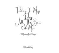Today Is My Day: All The Best Of Me: A lift me up for 100 days