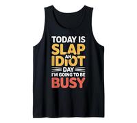 Today is Slap an Idiot Day I'm Going to Be Busy |- Débardeur