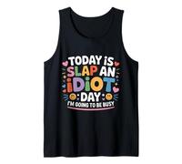 Today is Slap an Idiot Day I'm Going to Be Busy - Débardeur