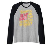 Today is Slap an Idiot Day I'm Going to Be Busy |- Manche Raglan