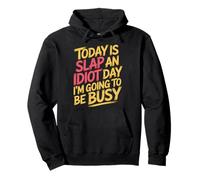 Today is Slap an Idiot Day I'm Going to Be Busy |- Sweat à Capuche