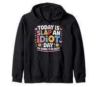 Today is Slap an Idiot Day I'm Going to Be Busy - Sweat à Capuche