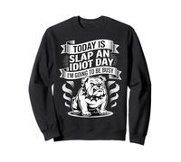 Today is Slap an Idiot Day I'm Going to Be Busy - Sweatshirt
