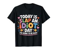 Today is Slap an Idiot Day I'm Going to Be Busy - T-Shirt