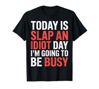 Today is Slap an Idiot Day I'm Going to Be Busy ||- T-Shirt