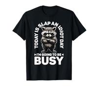 Today Is Slap An Idiot Day I'm Going To Be Busy - T-Shirt