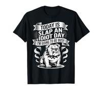 Today is Slap an Idiot Day I'm Going to Be Busy - T-Shirt