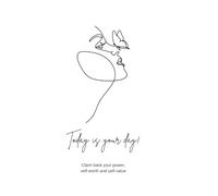Today is your day!: Claim back your power, self-worth and self-value