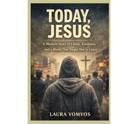 Today, Jesus: A Modern Story Of Christ, Kindness, And A World That Forgot How To Listen