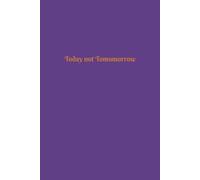 Today not Tomorrow: Great Gift Idea for the Procrastinator In School, In the Office, In the Office and In the House to Record Notes, To-do Lists, ... for a Student, Boss, Friend or Family Member