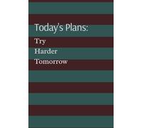 Today’s Plans: Try Harder Tomorrow: A Hilarious Productivity Journal and Gift for Adults Who Try Their Best | Funny Daily Journal for Procrastinators, Overthinkers & Perpetual Dreamers