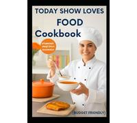 TODAY SHOW LOVES FOOD COOKBOOK (BUDGET FRIENDLY 2025-2026): The Ultimate Plant-Based to Support Weight Loss Boost Immunity And Improve Heart Healthier lifestyle
