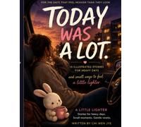 TODAY WAS A LOT: 15 Illustrated Stories for Heavy Days and Small Ways to Feel a Little Lighter