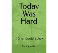 Today Was Hard: If Grief Could Speak