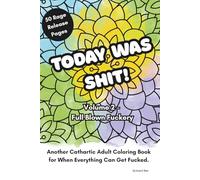 Today Was Shit! Volume 2 - Full Blown Fuckery: Another Cathartic Adult Coloring Book