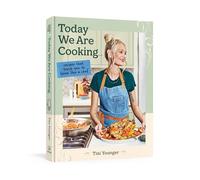 Today We Are Cooking . . .: Recipes That Teach You to Think Like a Chef