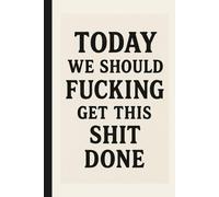 Today We Should Fcking Get This Sht Done: Funny To-Do List Notebook for Productivity, Motivation & Stress Relief: Daily Task Planner and Organizer ... - Perfect Gift for Busy Adults Who Love Humor