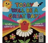 Today Will Be a Great Day!: Slimy Oddity's Guide to Happiness