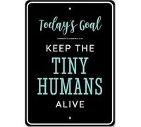 Today's Goal Keep The Tiny Humans Alive Funny Home Wall Decor Metal Sign