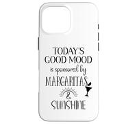 Today's Good Mood is Sponsored by Margaritas and Sunshine Coque pour iPhone 16 Pro Max