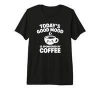 Today's Good Mood sponsorisé par Coffee - Funny Coffee T-Shirt Haut de Gamme