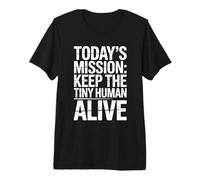 Today's Mission Keep The Tiny Humans Alive T-Shirt Haut de Gamme