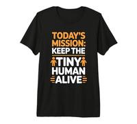 Today's Mission Keep The Tiny Humans Alive T-Shirt Haut de Gamme