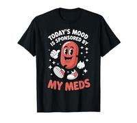 Today's Mood Is Sponsored By My Meds T-Shirt