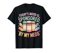 Today's Mood Is Sponsored By My Meds T-Shirt