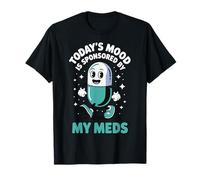 Today's Mood Is Sponsored By My Meds T-Shirt