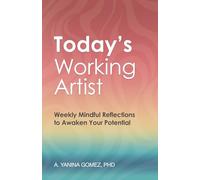 Today's Working Artist: Weekly Mindful Reflections to Awaken Your Potential