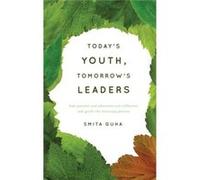 Today'S Youth, Tomorrow'S Leaders: How Parents And Educators Can Influence And Guide The Learning Process (Hardcover) Smita Guha, (Auteur)
