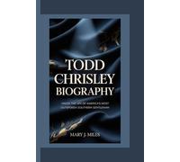 TODD CHRISLEY: Inside the Life of America’s Most Outspoken Southern Gentleman.