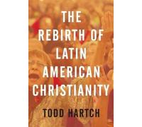 Todd Hartch The Rebirth of Latin American Christianity (Poche)
