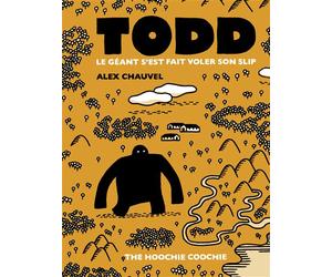 Todd Le Géant s'est fait voler son slip - Nouvelle Edition - Alex Chauvel - The Hoochie Coochie - broché - Bande dessinée
