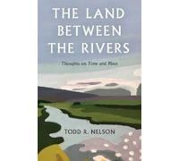 Todd R. Nelson The Land Between the Rivers (Relié)