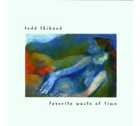 Todd Thibaud - Favourite Waste of Time [Import]