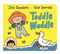 Toddle Waddle (Board Book) Julia Donaldson, Nick Sharratt (Auteur)