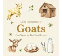 Toddler Book About Goats: First Words Book for Little Farmers, Homesteaders and Backyard Goat Keepers:: Homestead Book for Toddlers, Babies, Preschool Vocabulary Builder and Keepsake Baby Book